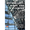 Beyond Left, Right, and Center: The Politics of Gender and Ethnicity in Contemporary Germany - Paperback