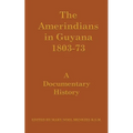 The Amerindians in Guyana 1803-1873: A Documentary History - Paperback