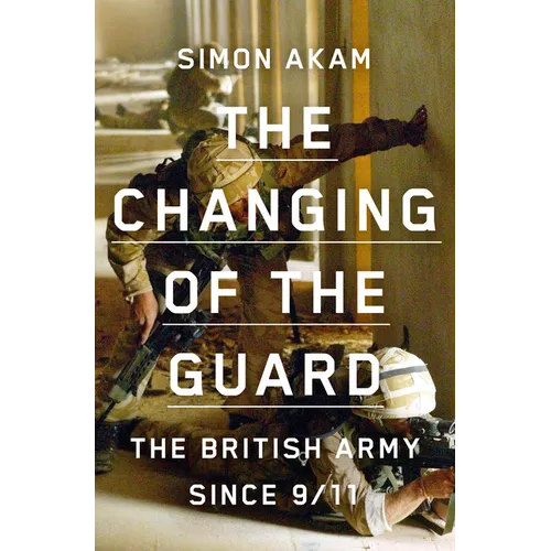 The Changing of the Guard: The British Army Since 9/11 - Hardcover