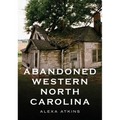 Abandoned Western North Carolina: Echoes in the Architecture - Paperback