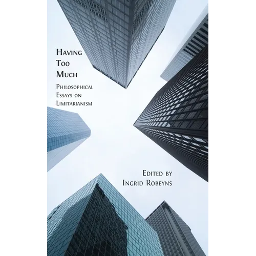 Having Too Much: Philosophical Essays on Limitarianism - Hardcover
