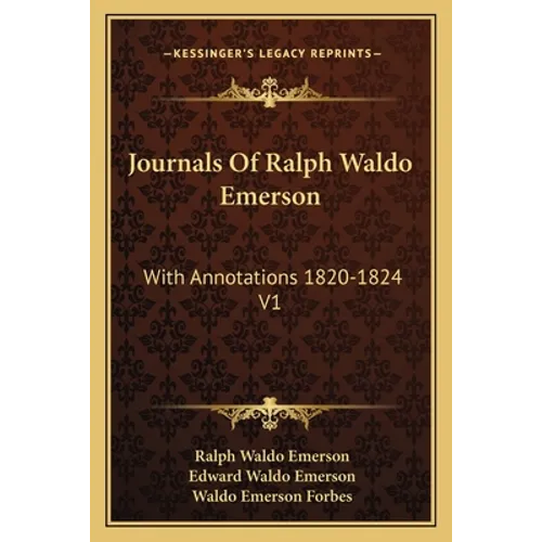 Journals Of Ralph Waldo Emerson: With Annotations 1820-1824 V1 - Paperback