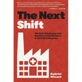 The Next Shift: The Fall of Industry and the Rise of Health Care in Rust Belt America - Paperback