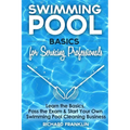 Swimming Pool Basics For Servicing Professionals: Learn The Basics, Pass The Exam & Start Your Own Pool Cleaning Business - Paperback