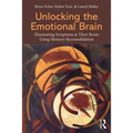 Unlocking the Emotional Brain: Eliminating Symptoms at Their Roots Using Memory Reconsolidation - Paperback