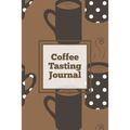 Coffee Tasting Journal: Log Coffee Roasts, Keep Track, Record & Rate Different Varieties, Coffee Lovers Gift, Notes, Coffee Drinkers Notebook, Book - Paperback