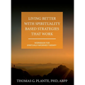 Living Better with Spirituality Based Strategies that Work: Workbook for Spiritually Informed Therapy - Hardcover