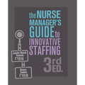 The Nurse Manager's Guide to Innovative Staffing, 3rd Ed. - Paperback