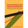 Psychoanalysis from the Inside Out: Developing and Sustaining an Analytic Identity and Practice - Paperback