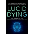 Lucid Dying: The New Science Revolutionizing How We Understand Life and Death - Hardcover