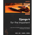 Django 4 for the Impatient: Learn the core concepts of Python web development with Django in one weekend - Paperback