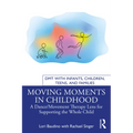 Moving Moments in Childhood: A Dance/Movement Therapy Lens for Supporting the Whole Child - Paperback
