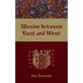 Ukraine Between East and West: Essays on Cultural History to the Early Eighteenth Century, Second, Revised Edition - Paperback
