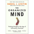 The Organized Mind: Thinking Straight in the Age of Information Overload - Paperback