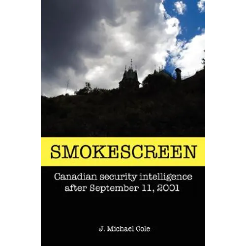 Smokescreen: Canadian Security Intelligence After September 11, 2001 - Paperback