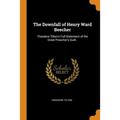 The Downfall of Henry Ward Beecher: Theodore Tilton's Full Statement of the Great Preacher's Guilt.. - Paperback