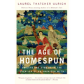 The Age of Homespun: Objects and Stories in the Creation of an American Myth - Paperback