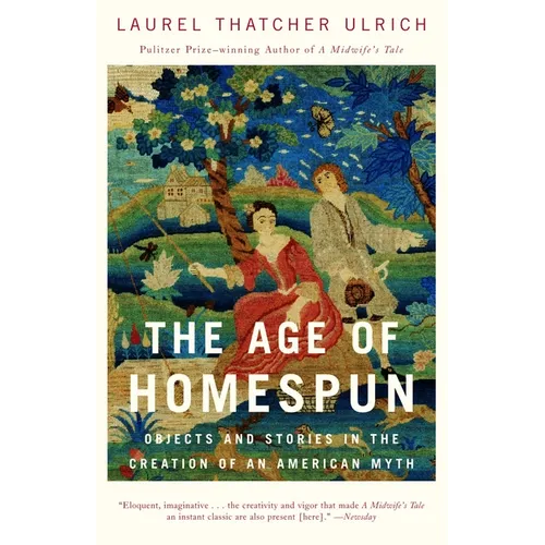 The Age of Homespun: Objects and Stories in the Creation of an American Myth - Paperback