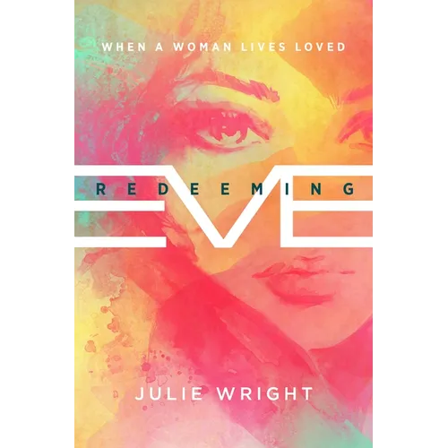Redeeming Eve: When a Woman Lives Loved - Paperback