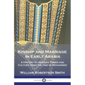 Kinship and Marriage in Early Arabia: A History of Arabian Tribes and Culture from the time of Mohammed - Paperback