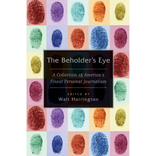 The Beholder's Eye: A Collection of America's Finest Personal Journalism - Paperback