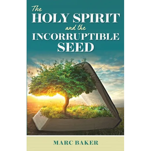 The Holy Spirit and the Incorruptible Seed - Paperback