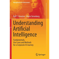 Understanding Artificial Intelligence: Fundamentals, Use Cases and Methods for a Corporate AI Journey - Paperback