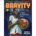 The Legend of Gravity: A Tall Basketball Tale - Hardcover