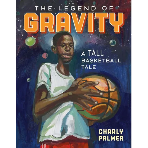 The Legend of Gravity: A Tall Basketball Tale - Hardcover