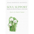Soul Support: Spiritual Encounters at Life's End: Memoir of a Hospital Chaplain - Paperback
