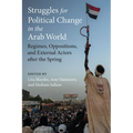 Struggles for Political Change in the Arab World: Regimes, Oppositions, and External Actors After the Spring - Paperback