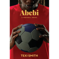 Abebi: A Football Novel - Paperback