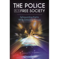The Police in a Free Society: Safeguarding Rights While Enforcing the Law - Paperback