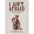 I Ain't Afraid: The World of Lulu Bell Parr, Wild West Cowgirl - Hardcover