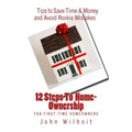 12 Steps to Homeownership: A Guide for First Time Homeowners - Paperback