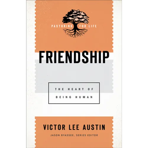 Friendship: The Heart of Being Human - Paperback
