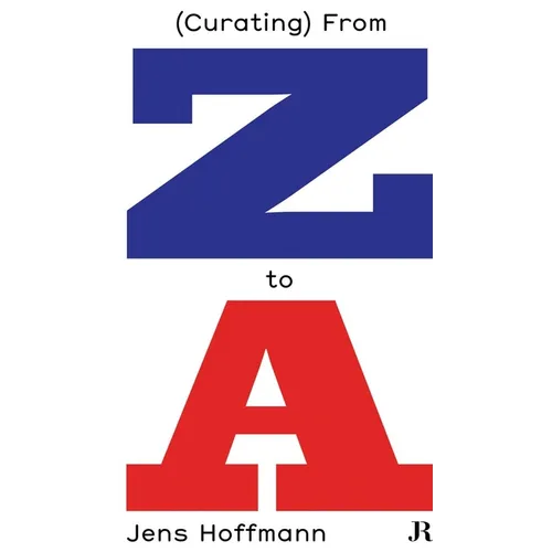 Jens Hoffmann: (Curating) from Z to a - Paperback