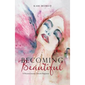 Becoming Beautiful: A Personal Journey Towards Happiness - Paperback