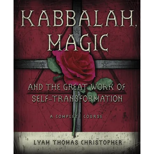 Kabbalah, Magic & the Great Work of Self Transformation: A Complete Course - Paperback