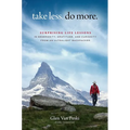 Take Less. Do More.: Surprising Life Lessons in Generosity, Gratitude, and Curiosity from an Ultralight Backpacker - Hardcover