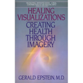 Healing Visualizations: Creating Health Through Imagery - Paperback