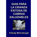Guía para la crianza exitosa de cabras saludables - Paperback