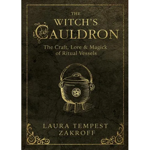 The Witch's Cauldron: The Craft, Lore & Magick of Ritual Vessels - Paperback