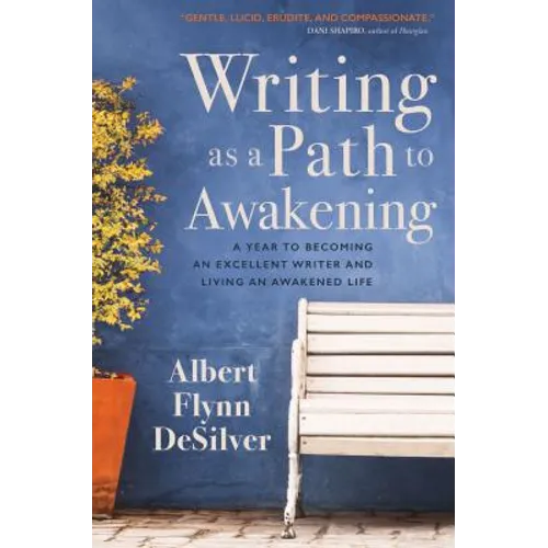 Writing as a Path to Awakening: A Year to Becoming an Excellent Writer and Living an Awakened Life - Paperback