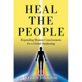 Heal the People: Expanding Human Consciousness for a Global Awakening - Paperback