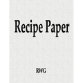 Recipe Paper: 50 Pages 8.5" X 11" - Paperback