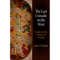 The Last Crusade in the West: Castile and the Conquest of Granada - Hardcover