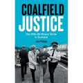 Coalfield Justice: The 1984-85 Miners' Strike in Scotland - Paperback