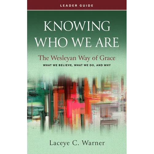 Knowing Who We Are Leader Guide: The Wesleyan Way of Grace - Paperback
