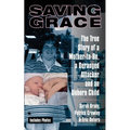 Saving Grace: The True Story of a Mother-To-Be, a Deranged Attacker, and an Unborn Child - Mass Market Paperbound